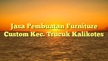Jasa Pembuatan Furniture Custom Kec. Trucuk Kalikotes