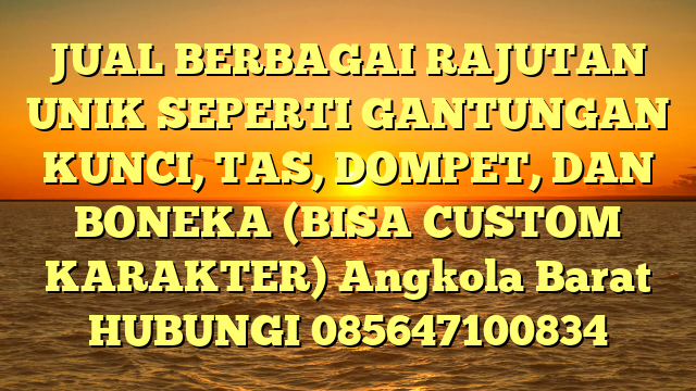 JUAL BERBAGAI RAJUTAN UNIK SEPERTI GANTUNGAN KUNCI, TAS, DOMPET, DAN BONEKA (BISA CUSTOM KARAKTER) Angkola Barat	
HUBUNGI 085647100834