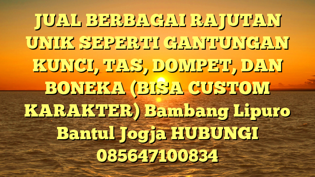 JUAL BERBAGAI RAJUTAN UNIK SEPERTI GANTUNGAN KUNCI, TAS, DOMPET, DAN BONEKA (BISA CUSTOM KARAKTER) Bambang Lipuro Bantul Jogja
HUBUNGI 085647100834