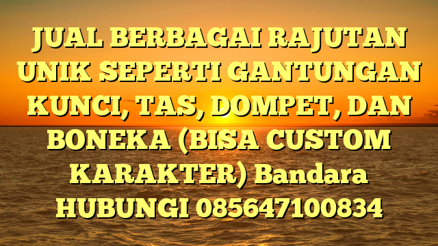 JUAL BERBAGAI RAJUTAN UNIK SEPERTI GANTUNGAN KUNCI, TAS, DOMPET, DAN BONEKA (BISA CUSTOM KARAKTER) Bandara
HUBUNGI 085647100834
