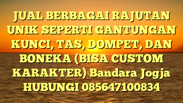 JUAL BERBAGAI RAJUTAN UNIK SEPERTI GANTUNGAN KUNCI, TAS, DOMPET, DAN BONEKA (BISA CUSTOM KARAKTER) Bandara Jogja
HUBUNGI 085647100834