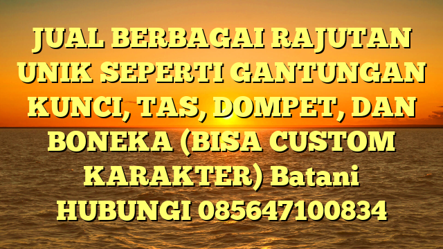 JUAL BERBAGAI RAJUTAN UNIK SEPERTI GANTUNGAN KUNCI, TAS, DOMPET, DAN BONEKA (BISA CUSTOM KARAKTER) Batani	
HUBUNGI 085647100834