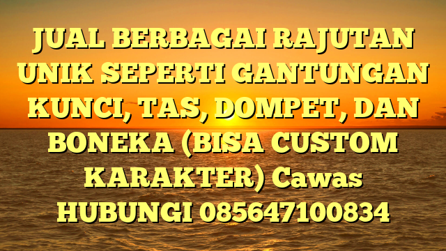 JUAL BERBAGAI RAJUTAN UNIK SEPERTI GANTUNGAN KUNCI, TAS, DOMPET, DAN BONEKA (BISA CUSTOM KARAKTER) Cawas 
HUBUNGI 085647100834