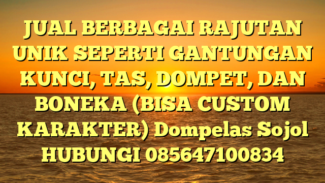 JUAL BERBAGAI RAJUTAN UNIK SEPERTI GANTUNGAN KUNCI, TAS, DOMPET, DAN BONEKA (BISA CUSTOM KARAKTER) Dompelas Sojol	
HUBUNGI 085647100834