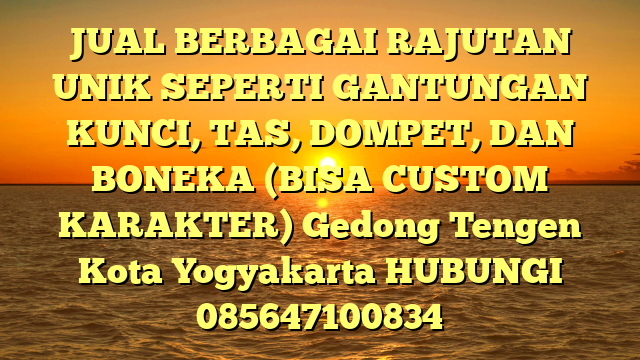 JUAL BERBAGAI RAJUTAN UNIK SEPERTI GANTUNGAN KUNCI, TAS, DOMPET, DAN BONEKA (BISA CUSTOM KARAKTER) Gedong Tengen Kota Yogyakarta
HUBUNGI 085647100834