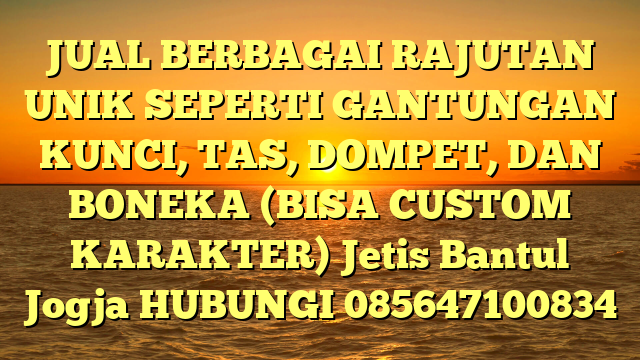 JUAL BERBAGAI RAJUTAN UNIK SEPERTI GANTUNGAN KUNCI, TAS, DOMPET, DAN BONEKA (BISA CUSTOM KARAKTER) Jetis Bantul Jogja
HUBUNGI 085647100834