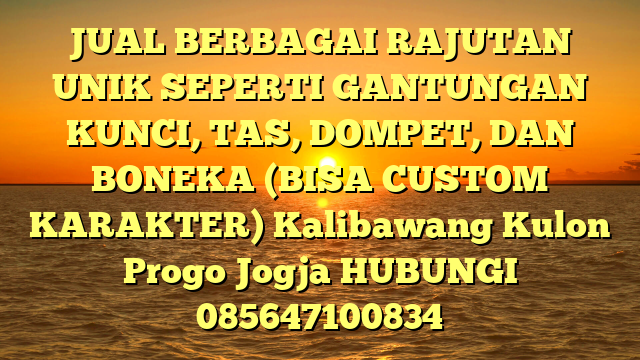 JUAL BERBAGAI RAJUTAN UNIK SEPERTI GANTUNGAN KUNCI, TAS, DOMPET, DAN BONEKA (BISA CUSTOM KARAKTER) Kalibawang Kulon Progo Jogja
HUBUNGI 085647100834