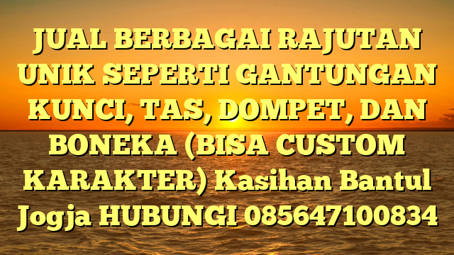 JUAL BERBAGAI RAJUTAN UNIK SEPERTI GANTUNGAN KUNCI, TAS, DOMPET, DAN BONEKA (BISA CUSTOM KARAKTER) Kasihan Bantul Jogja
HUBUNGI 085647100834