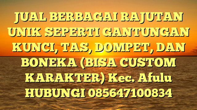 JUAL BERBAGAI RAJUTAN UNIK SEPERTI GANTUNGAN KUNCI, TAS, DOMPET, DAN BONEKA (BISA CUSTOM KARAKTER) Kec. Afulu	
HUBUNGI 085647100834