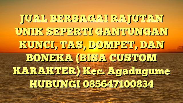 JUAL BERBAGAI RAJUTAN UNIK SEPERTI GANTUNGAN KUNCI, TAS, DOMPET, DAN BONEKA (BISA CUSTOM KARAKTER) Kec. Agadugume	
HUBUNGI 085647100834