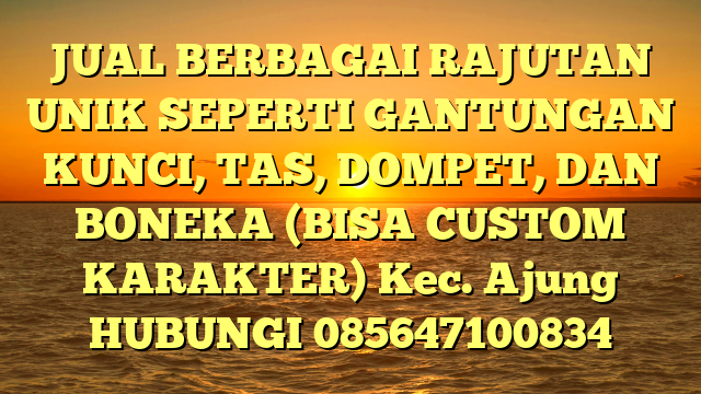 JUAL BERBAGAI RAJUTAN UNIK SEPERTI GANTUNGAN KUNCI, TAS, DOMPET, DAN BONEKA (BISA CUSTOM KARAKTER) Kec. Ajung	
HUBUNGI 085647100834