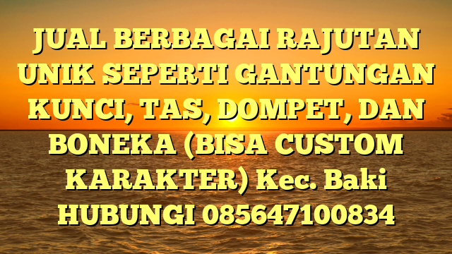 JUAL BERBAGAI RAJUTAN UNIK SEPERTI GANTUNGAN KUNCI, TAS, DOMPET, DAN BONEKA (BISA CUSTOM KARAKTER) Kec. Baki	
HUBUNGI 085647100834