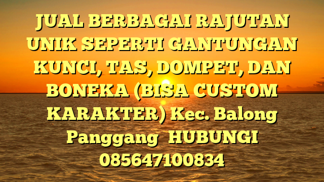 JUAL BERBAGAI RAJUTAN UNIK SEPERTI GANTUNGAN KUNCI, TAS, DOMPET, DAN BONEKA (BISA CUSTOM KARAKTER) Kec. Balong Panggang	
HUBUNGI 085647100834