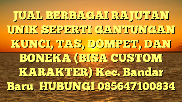 JUAL BERBAGAI RAJUTAN UNIK SEPERTI GANTUNGAN KUNCI, TAS, DOMPET, DAN BONEKA (BISA CUSTOM KARAKTER) Kec. Bandar Baru	
HUBUNGI 085647100834