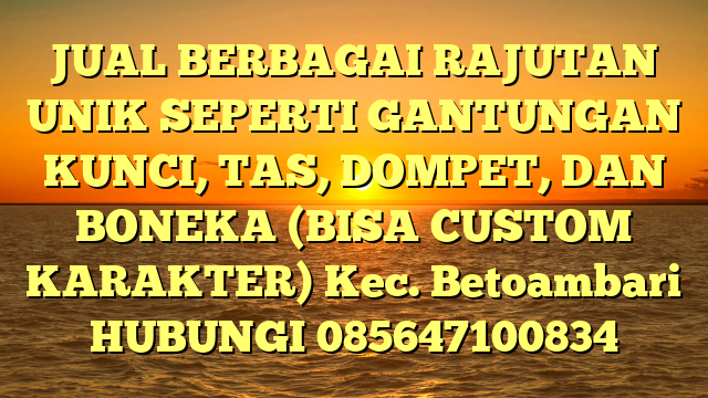 JUAL BERBAGAI RAJUTAN UNIK SEPERTI GANTUNGAN KUNCI, TAS, DOMPET, DAN BONEKA (BISA CUSTOM KARAKTER) Kec. Betoambari	
HUBUNGI 085647100834