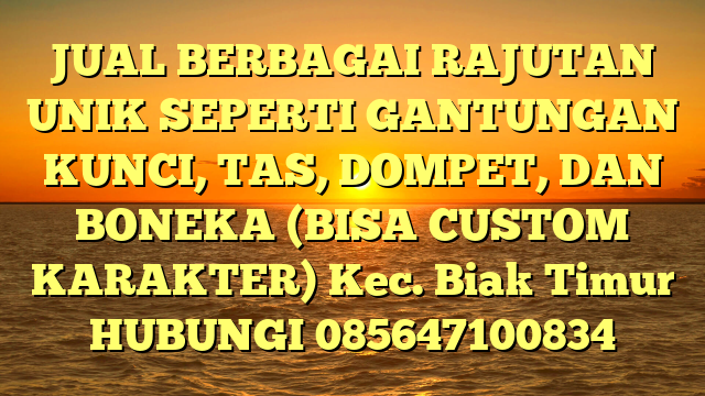 JUAL BERBAGAI RAJUTAN UNIK SEPERTI GANTUNGAN KUNCI, TAS, DOMPET, DAN BONEKA (BISA CUSTOM KARAKTER) Kec. Biak Timur	
HUBUNGI 085647100834