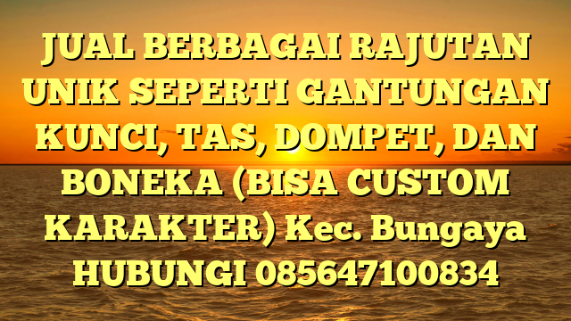 JUAL BERBAGAI RAJUTAN UNIK SEPERTI GANTUNGAN KUNCI, TAS, DOMPET, DAN BONEKA (BISA CUSTOM KARAKTER) Kec. Bungaya	
HUBUNGI 085647100834