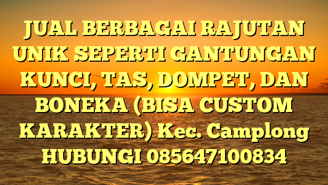 JUAL BERBAGAI RAJUTAN UNIK SEPERTI GANTUNGAN KUNCI, TAS, DOMPET, DAN BONEKA (BISA CUSTOM KARAKTER) Kec. Camplong	
HUBUNGI 085647100834