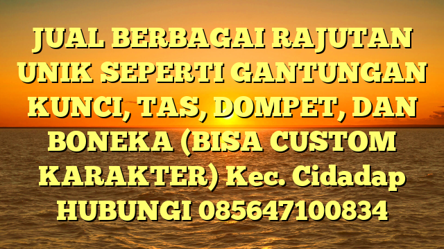 JUAL BERBAGAI RAJUTAN UNIK SEPERTI GANTUNGAN KUNCI, TAS, DOMPET, DAN BONEKA (BISA CUSTOM KARAKTER) Kec. Cidadap	
HUBUNGI 085647100834