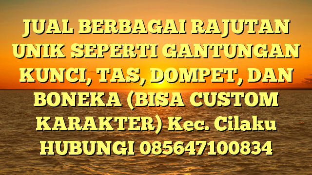 JUAL BERBAGAI RAJUTAN UNIK SEPERTI GANTUNGAN KUNCI, TAS, DOMPET, DAN BONEKA (BISA CUSTOM KARAKTER) Kec. Cilaku	
HUBUNGI 085647100834