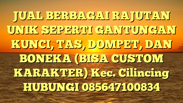 JUAL BERBAGAI RAJUTAN UNIK SEPERTI GANTUNGAN KUNCI, TAS, DOMPET, DAN BONEKA (BISA CUSTOM KARAKTER) Kec. Cilincing	
HUBUNGI 085647100834