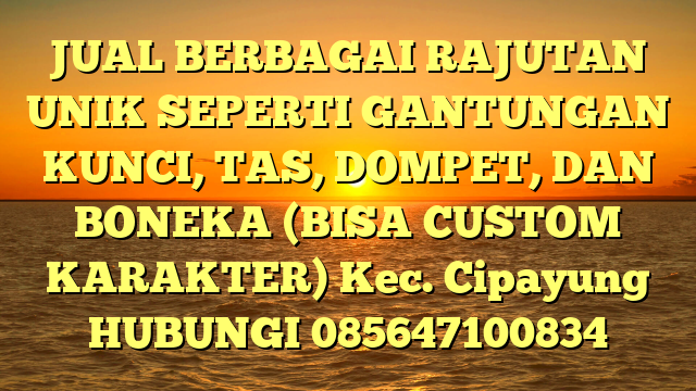 JUAL BERBAGAI RAJUTAN UNIK SEPERTI GANTUNGAN KUNCI, TAS, DOMPET, DAN BONEKA (BISA CUSTOM KARAKTER) Kec. Cipayung	
HUBUNGI 085647100834