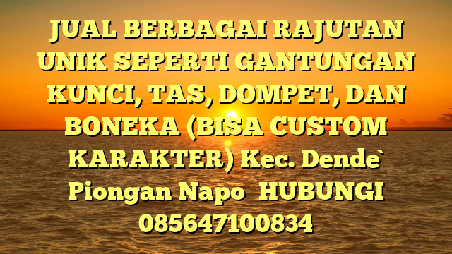 JUAL BERBAGAI RAJUTAN UNIK SEPERTI GANTUNGAN KUNCI, TAS, DOMPET, DAN BONEKA (BISA CUSTOM KARAKTER) Kec. Dende` Piongan Napo	
HUBUNGI 085647100834