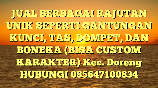 JUAL BERBAGAI RAJUTAN UNIK SEPERTI GANTUNGAN KUNCI, TAS, DOMPET, DAN BONEKA (BISA CUSTOM KARAKTER) Kec. Doreng	
HUBUNGI 085647100834