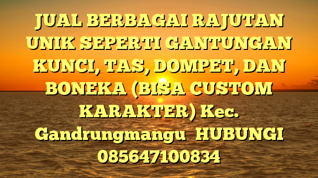 JUAL BERBAGAI RAJUTAN UNIK SEPERTI GANTUNGAN KUNCI, TAS, DOMPET, DAN BONEKA (BISA CUSTOM KARAKTER) Kec. Gandrungmangu	
HUBUNGI 085647100834