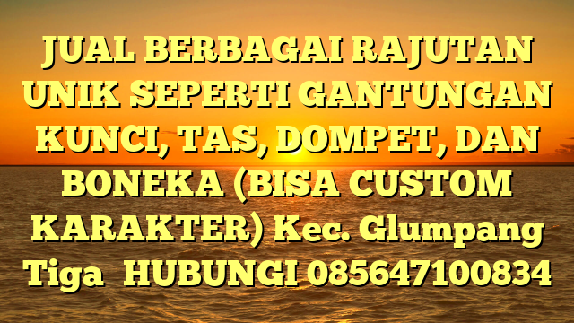 JUAL BERBAGAI RAJUTAN UNIK SEPERTI GANTUNGAN KUNCI, TAS, DOMPET, DAN BONEKA (BISA CUSTOM KARAKTER) Kec. Glumpang Tiga	
HUBUNGI 085647100834