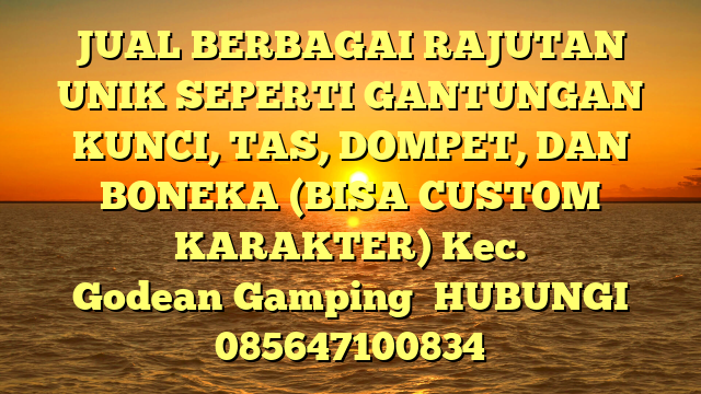 JUAL BERBAGAI RAJUTAN UNIK SEPERTI GANTUNGAN KUNCI, TAS, DOMPET, DAN BONEKA (BISA CUSTOM KARAKTER) Kec. Godean	Gamping	
HUBUNGI 085647100834