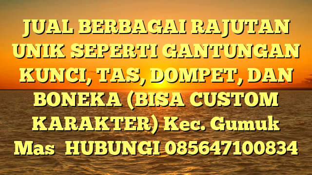JUAL BERBAGAI RAJUTAN UNIK SEPERTI GANTUNGAN KUNCI, TAS, DOMPET, DAN BONEKA (BISA CUSTOM KARAKTER) Kec. Gumuk Mas	
HUBUNGI 085647100834
