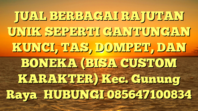 JUAL BERBAGAI RAJUTAN UNIK SEPERTI GANTUNGAN KUNCI, TAS, DOMPET, DAN BONEKA (BISA CUSTOM KARAKTER) Kec. Gunung Raya	
HUBUNGI 085647100834