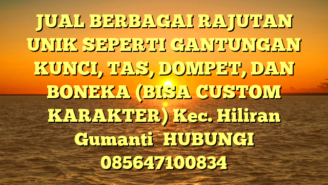 JUAL BERBAGAI RAJUTAN UNIK SEPERTI GANTUNGAN KUNCI, TAS, DOMPET, DAN BONEKA (BISA CUSTOM KARAKTER) Kec. Hiliran Gumanti	
HUBUNGI 085647100834