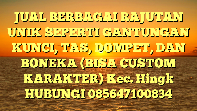 JUAL BERBAGAI RAJUTAN UNIK SEPERTI GANTUNGAN KUNCI, TAS, DOMPET, DAN BONEKA (BISA CUSTOM KARAKTER) Kec. Hingk	
HUBUNGI 085647100834