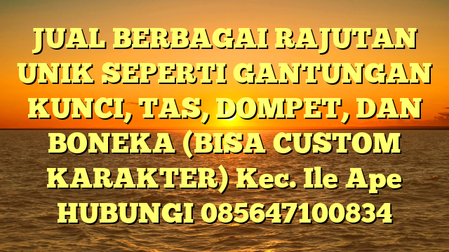 JUAL BERBAGAI RAJUTAN UNIK SEPERTI GANTUNGAN KUNCI, TAS, DOMPET, DAN BONEKA (BISA CUSTOM KARAKTER) Kec. Ile Ape	
HUBUNGI 085647100834