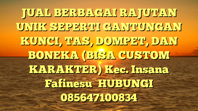JUAL BERBAGAI RAJUTAN UNIK SEPERTI GANTUNGAN KUNCI, TAS, DOMPET, DAN BONEKA (BISA CUSTOM KARAKTER) Kec. Insana Fafinesu	
HUBUNGI 085647100834