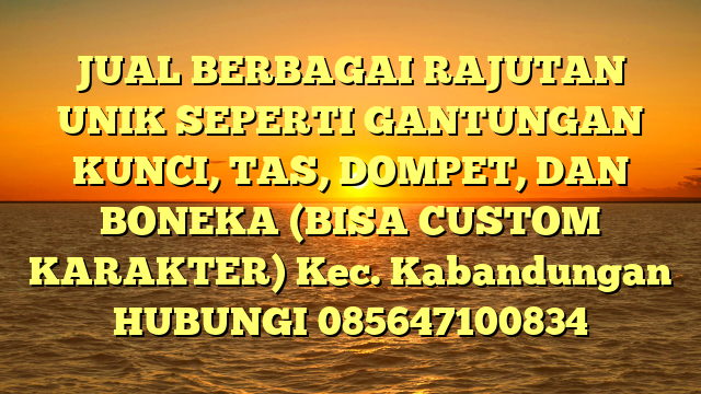 JUAL BERBAGAI RAJUTAN UNIK SEPERTI GANTUNGAN KUNCI, TAS, DOMPET, DAN BONEKA (BISA CUSTOM KARAKTER) Kec. Kabandungan	
HUBUNGI 085647100834