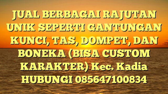JUAL BERBAGAI RAJUTAN UNIK SEPERTI GANTUNGAN KUNCI, TAS, DOMPET, DAN BONEKA (BISA CUSTOM KARAKTER) Kec. Kadia	
HUBUNGI 085647100834