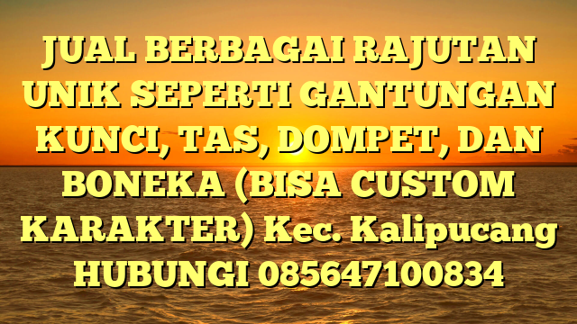 JUAL BERBAGAI RAJUTAN UNIK SEPERTI GANTUNGAN KUNCI, TAS, DOMPET, DAN BONEKA (BISA CUSTOM KARAKTER) Kec. Kalipucang	
HUBUNGI 085647100834