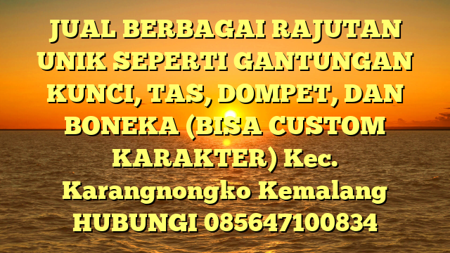 JUAL BERBAGAI RAJUTAN UNIK SEPERTI GANTUNGAN KUNCI, TAS, DOMPET, DAN BONEKA (BISA CUSTOM KARAKTER) Kec. Karangnongko	Kemalang 
HUBUNGI 085647100834