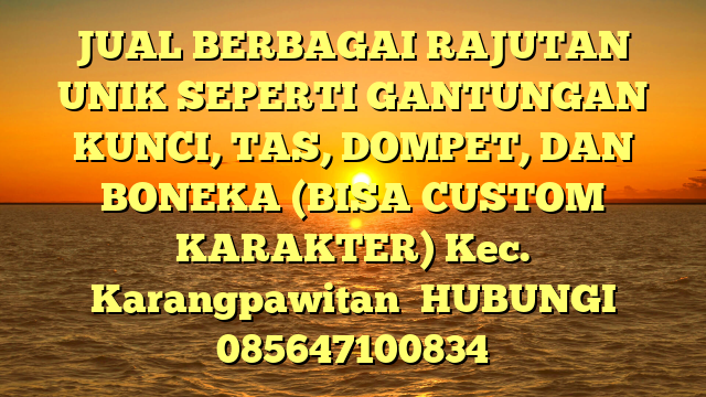 JUAL BERBAGAI RAJUTAN UNIK SEPERTI GANTUNGAN KUNCI, TAS, DOMPET, DAN BONEKA (BISA CUSTOM KARAKTER) Kec. Karangpawitan	
HUBUNGI 085647100834
