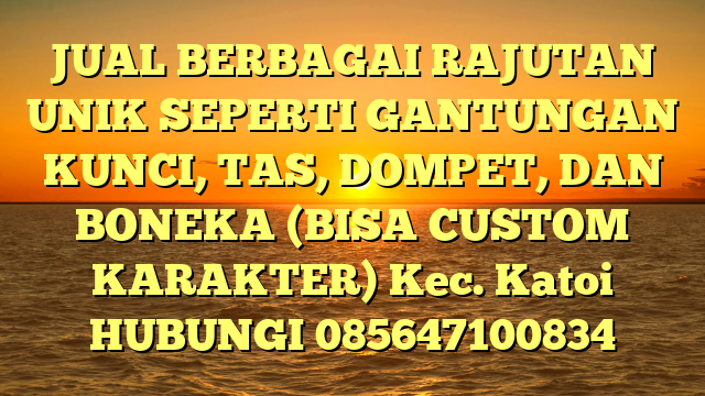 JUAL BERBAGAI RAJUTAN UNIK SEPERTI GANTUNGAN KUNCI, TAS, DOMPET, DAN BONEKA (BISA CUSTOM KARAKTER) Kec. Katoi	
HUBUNGI 085647100834