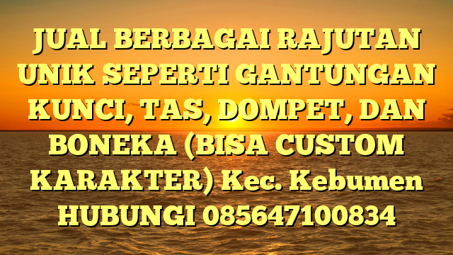 JUAL BERBAGAI RAJUTAN UNIK SEPERTI GANTUNGAN KUNCI, TAS, DOMPET, DAN BONEKA (BISA CUSTOM KARAKTER) Kec. Kebumen	
HUBUNGI 085647100834