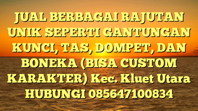 JUAL BERBAGAI RAJUTAN UNIK SEPERTI GANTUNGAN KUNCI, TAS, DOMPET, DAN BONEKA (BISA CUSTOM KARAKTER) Kec. Kluet Utara	
HUBUNGI 085647100834