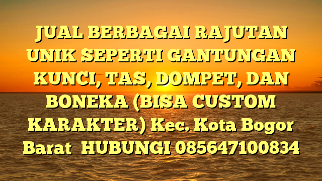 JUAL BERBAGAI RAJUTAN UNIK SEPERTI GANTUNGAN KUNCI, TAS, DOMPET, DAN BONEKA (BISA CUSTOM KARAKTER) Kec. Kota Bogor Barat	
HUBUNGI 085647100834