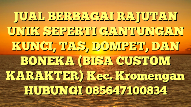 JUAL BERBAGAI RAJUTAN UNIK SEPERTI GANTUNGAN KUNCI, TAS, DOMPET, DAN BONEKA (BISA CUSTOM KARAKTER) Kec. Kromengan	
HUBUNGI 085647100834