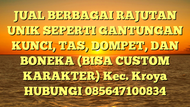 JUAL BERBAGAI RAJUTAN UNIK SEPERTI GANTUNGAN KUNCI, TAS, DOMPET, DAN BONEKA (BISA CUSTOM KARAKTER) Kec. Kroya	
HUBUNGI 085647100834