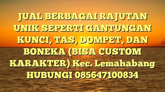 JUAL BERBAGAI RAJUTAN UNIK SEPERTI GANTUNGAN KUNCI, TAS, DOMPET, DAN BONEKA (BISA CUSTOM KARAKTER) Kec. Lemahabang	
HUBUNGI 085647100834