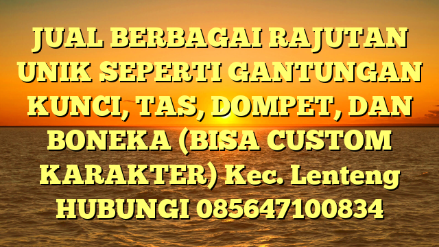JUAL BERBAGAI RAJUTAN UNIK SEPERTI GANTUNGAN KUNCI, TAS, DOMPET, DAN BONEKA (BISA CUSTOM KARAKTER) Kec. Lenteng	
HUBUNGI 085647100834